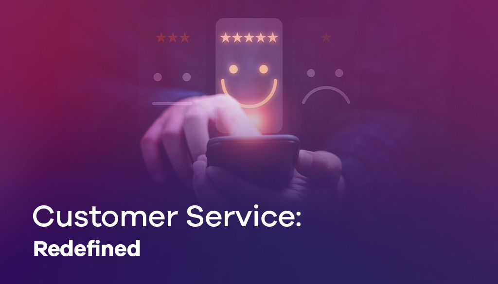 Customer Service- Redefined Customer Service and Support